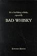 It's a Bad Thing Whisky, Especially Bad Whisky