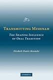 Transmitting Mishnah: The Shaping Influence of Oral Tradition