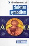 The Elements of Christian Symbolism (The "Elements of..." Series)