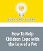 How To Help Children Cope with the Loss of a Pet