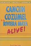 Canc�n, Cozumel & The Riviera Maya Alive!