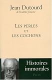 Les perles et les cochons par Dutourd