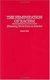 cover of The Feminization of Racism: Promoting World Peace in America