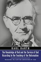 The Knowledge of God and the Service of God According to the Teaching of the Reformation: Recalling the Scottish Confession of 1560 (Gifford Lectures 1937 & 1938)