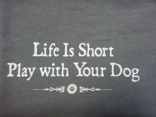 NEW ADULT T-SHIRT ★ "LIFE IS SHORT PLAY WITH YOUR DOG" ★ ALL SIZES (XL)