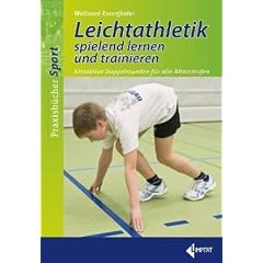 Leichtathletik spielend lernen und trainieren: Attraktive Doppelstunden f�r alle Altersstufen