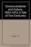 Communications and culture, 1823-1973 : a tale of two centuries
