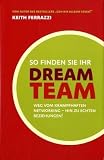 So finden Sie Ihr Dream-Team: Weg vom krampfhaften Networking - hin zu echten Beziehungen