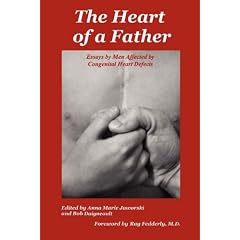 The Heart of a Father: Essays by Men Affected by Congenital Heart Defects by Anna Marie Jaworski and Bob Daigneault