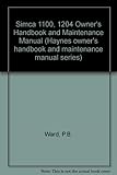 Simca 1100 - 1204 owners handbook maintenance manual : covers all Simca 1100 and 1204 models from 1967 on