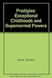 Prodigies : exceptional childhoods and supernormal powers