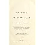 History of Redding, Connecticut From Its First Settlement to the Present Time with Notes on the Adams, Banks, Barlow, Bartlett, Bartram, Bates, Beach, Benedict, Betts, Burr, Burritt, Burton, Chatfield, Couch, Darling, Fairchild, Foster, Gold, Gorham, .... book cover