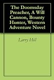 The Doomsday Preacher, A Will Cannon, Bounty Hunter, Western Adventure Novel