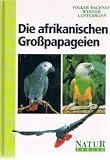 Produkt-Bild: Die afrikanischen Gro&szlig;papageien. Biologie und Haltung