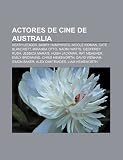 Actores de cine de Australia: Heath Ledger, Barry Humphries, Nicole Kidman, Cate Blanchett, Miranda Otto, Naomi Watts, Geoffrey Rush (Spanish Edition)