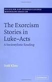 The Exorcism Stories in Luke-Acts: A Sociostylistic Reading (Society for New Testament Studies Monograph Series)