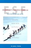 ESF: everyone's success formula: how to be the best you can be