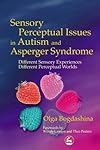 Sensory Perceptual Issues in Autism: Different Sensory Experiences, Different Perceptual Worlds