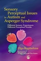 Sensory Perceptual Issues in Autism: Different Sensory Experiences - Different Perceptual Worlds