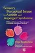 Sensory Perceptual Issues in Autism and Asperger Syndrome: Different Sensory Experiences, Different Perceptual Worlds