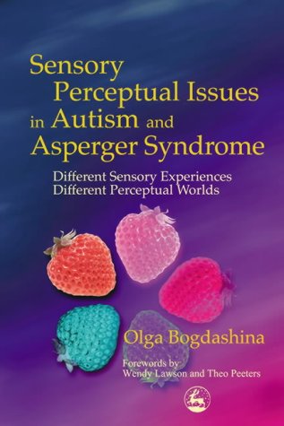Books: Sensory Perceptual Issues in Autism and Asperger Syndrome. Different Sensory Experiences, Different Perceptual Worlds