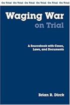 Waging War On Trial: A Sourcebook With Cases, Laws, And Documents (On Trial Series)