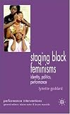 Review Palgrave Macmillan  / Staging Black Feminisms: Identity, Politics, Performance (Performance Interventions): Identity, Politics, Performance (Performance Interventions)