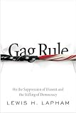 Gag Rule: On the Suppression of Dissent and Stifling of Democracy