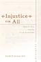 Injustice for All (Teaching Texts in Law and Politics) (v. 39)