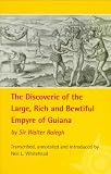 The Discoverie of the Large, Rich, and Bewtiful Empyre of Guiana (The American Exploration and Travel Series , Vol 77)