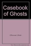 Elliott O'Donnell's casebook of ghosts