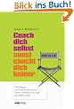 Coach dich selbst, sonst coacht dich keiner: 101 Tipps zur Verwirklichung Ihrer beruflichen und privaten Ziele