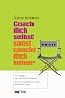 Coach dich selbst, sonst coacht dich keiner: 101 Tipps zur Verwirklichung Ihrer beruflichen und privaten Ziele