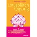 Lotusbl�ten-Qigong (Das Geheimnis der Lotusbl�te - der Qigong-Weg der Frau)