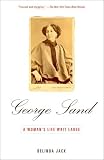 George Sand: A Womans Life Writ Large