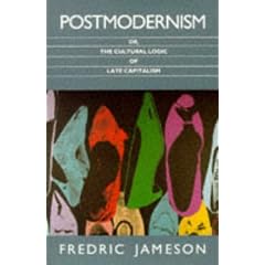 Postmodernism: Or, the Cultural Logic of Late Capitalism