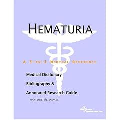 Hematuria - A Medical Dictionary, Bibliography, and Annotated Research Guide to Internet... by ICON Health Publications