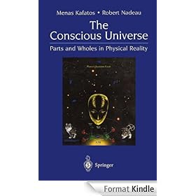 The Conscious Universe: Parts and Wholes in Physical Reality