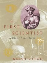 The First Scientist: a Life of Roger Bacon