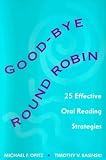 Good-bye Round Robin: 25 Effective Oral Reading Strategies