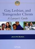 Gay, Lesbian and Transgender Clients: A Lawyer's Guide