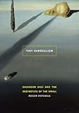 Tiny Surrealism: Salvador Dali and the Aesthetics of the Small