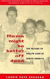 Mama Might Be Better Off Dead: The Failure of Health Care in Urban America