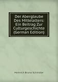 Der Aberglaube Des Mittelalters: Ein Beitrag Zur Culturgeschichte (German Edition)