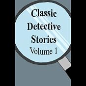 Classic Detective Stories, Volume 1 | [Sir Arthur Conan Doyle, Robert Barr, Baroness Orczy, more]