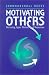 Book Motivating Others: Nurturing Inner Motivational Resources