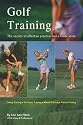 Golf Training: The Secrets to Effective Practice and a Lower Score (Finally!)