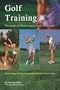Golf Training: The Secrets to Effective Practice and a Lower Score (Finally!)