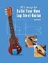 It's easy to Build Your Own Lap Steel Guitar