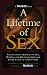 A Lifetime of Sex: The Ultimate Manual on Sex, Women, and Relationships for Every Stage of a Man's Life
